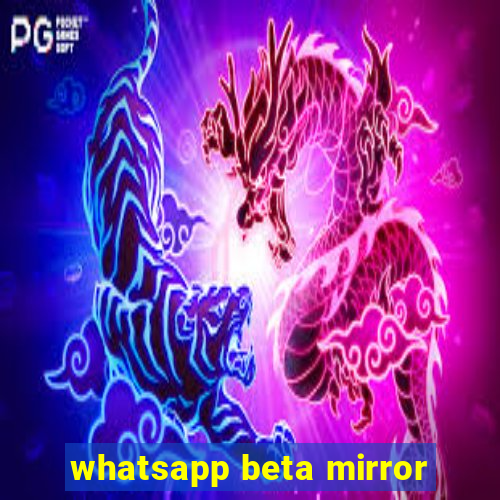 whatsapp beta mirror